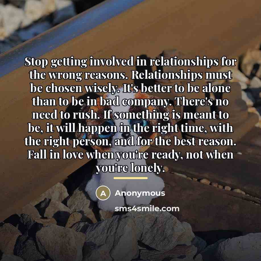 “Stop getting involved in relationships for the wrong reasons. Relationships…” quote by Anonymous
