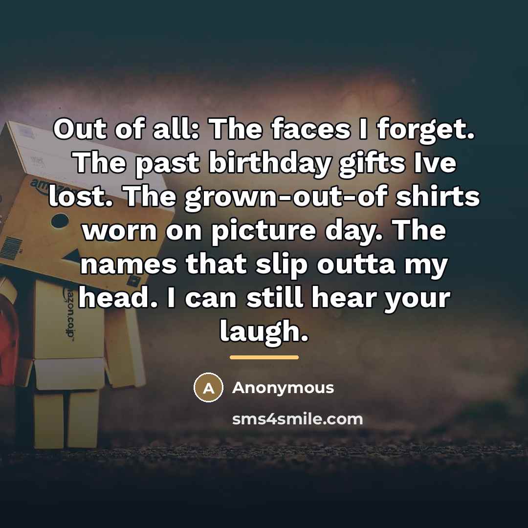 “Out of all: The faces I forget. The past birthday…” quote by Anonymous