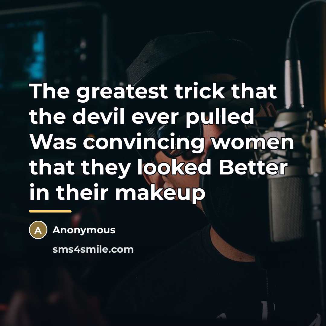 “The greatest trick that the devil ever pulled Was convincing…” quote by Anonymous