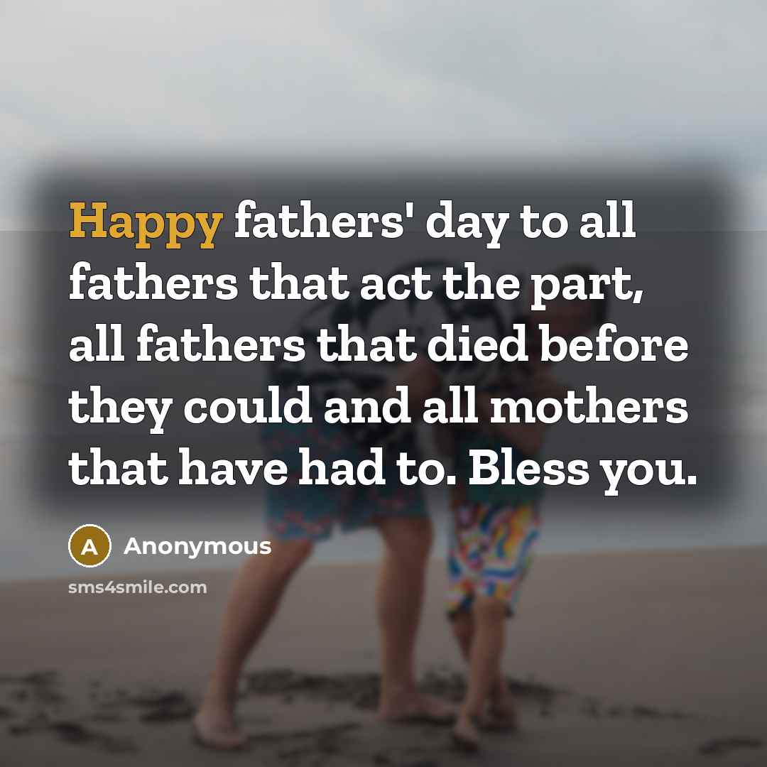 “Happy fathers' day to all fathers that act the part,…” quote by Anonymous