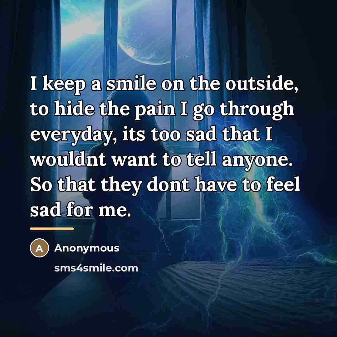 “I keep a smile on the outside, to hide the…” quote by Anonymous
