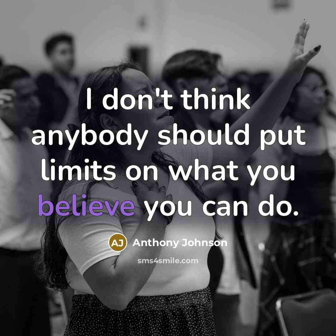 “I don't think anybody should put limits on what you…” quote by Anthony Johnson