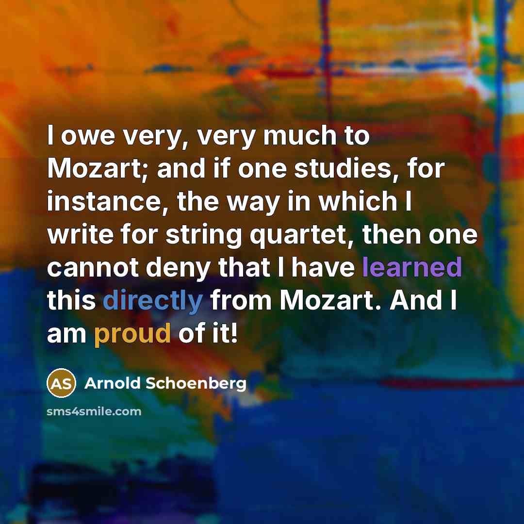 “I owe very, very much to Mozart; and if one…” quote by Arnold Schoenberg