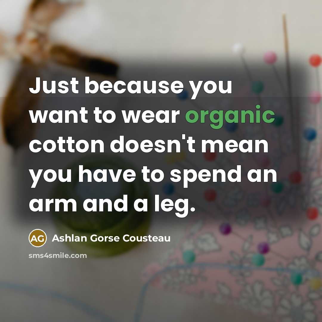 “Just because you want to wear organic cotton doesn't mean…” quote by Ashlan Gorse Cousteau