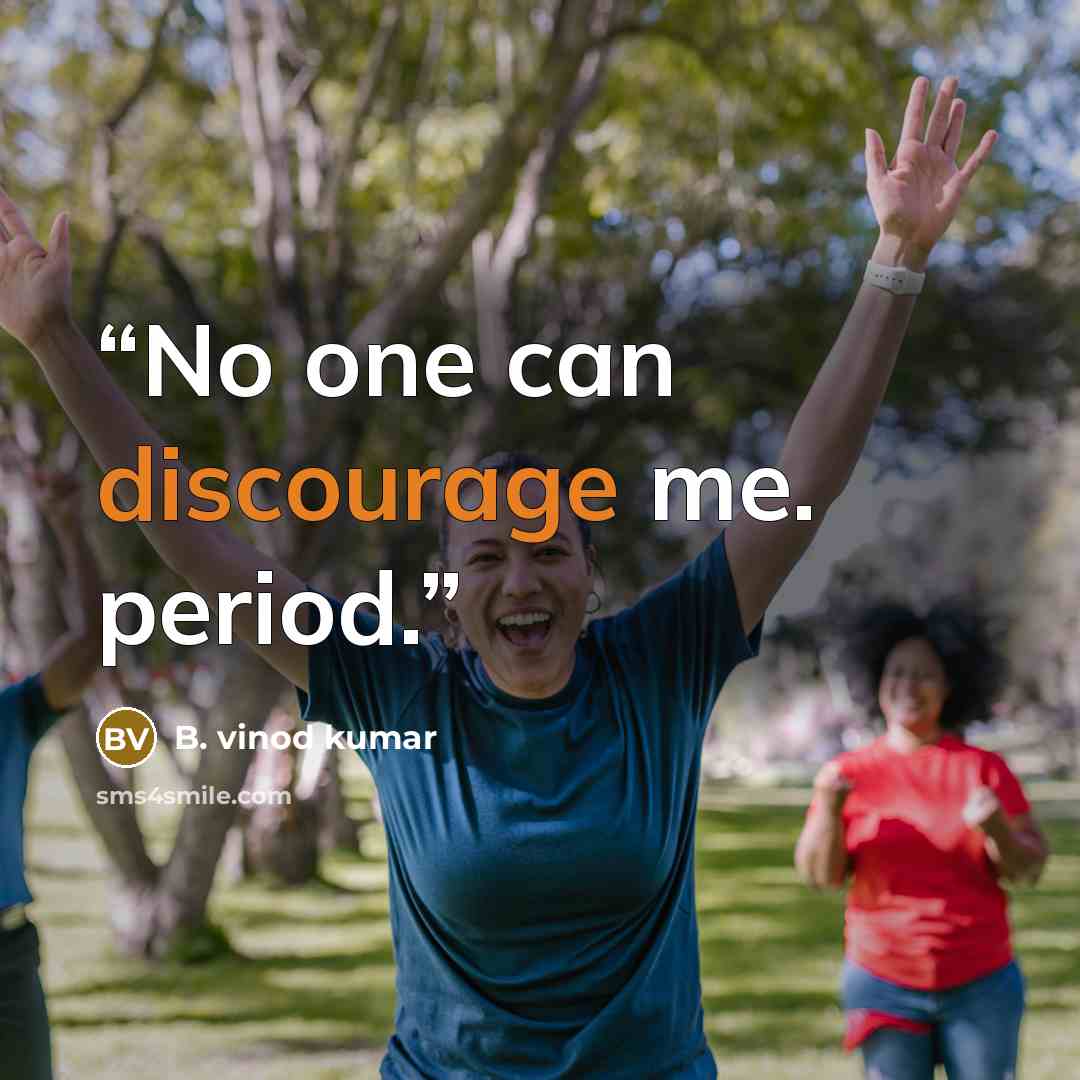 “No one can discourage me. period.” quote by B. vinod kumar