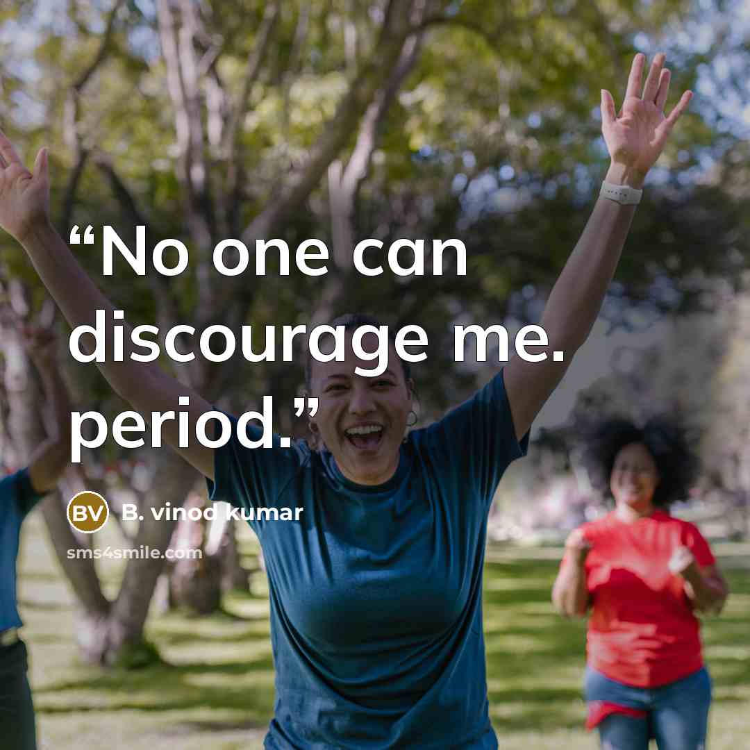“No one can discourage me. period.” quote by B. vinod kumar