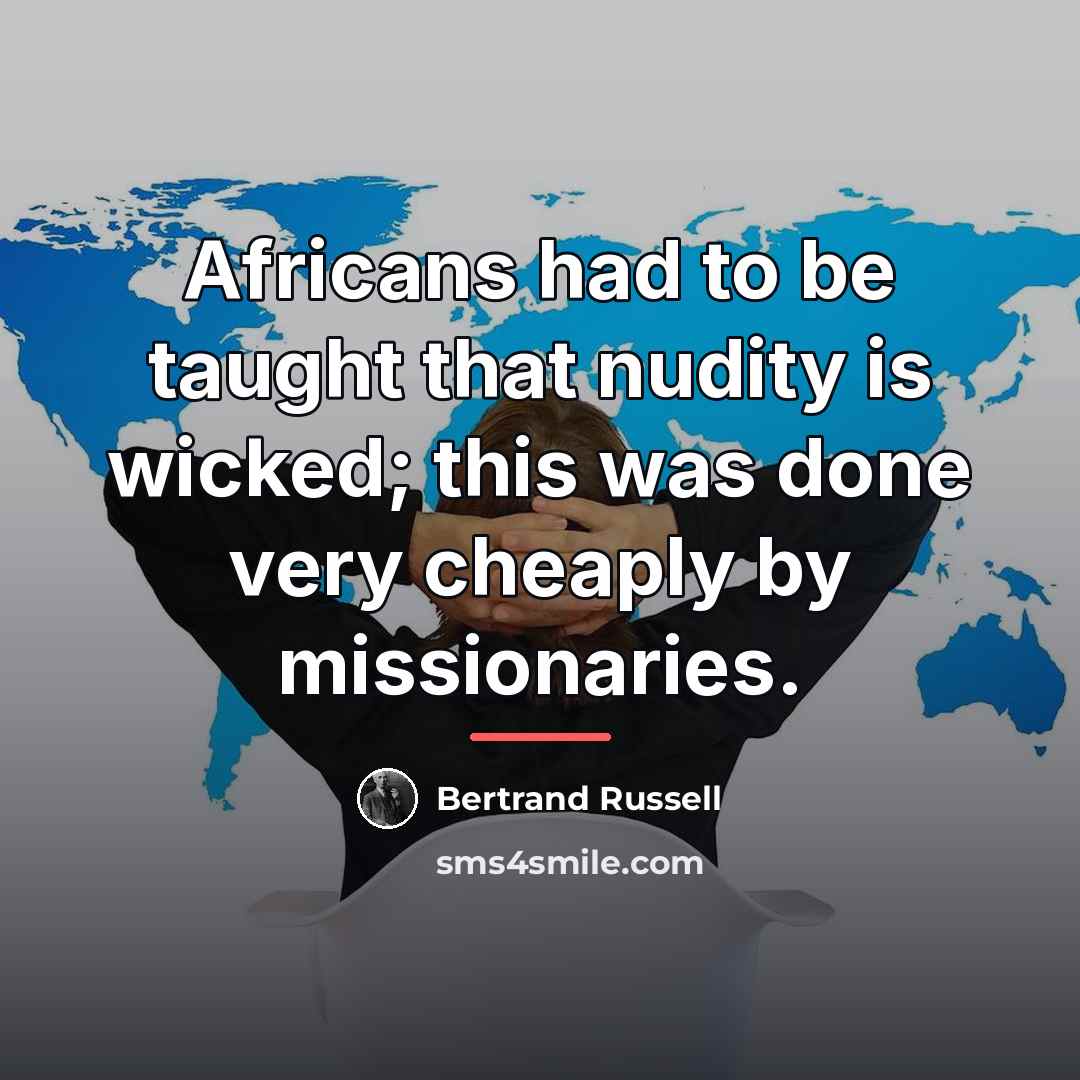 “Africans had to be taught that nudity is wicked; this…” quote by Bertrand Russell