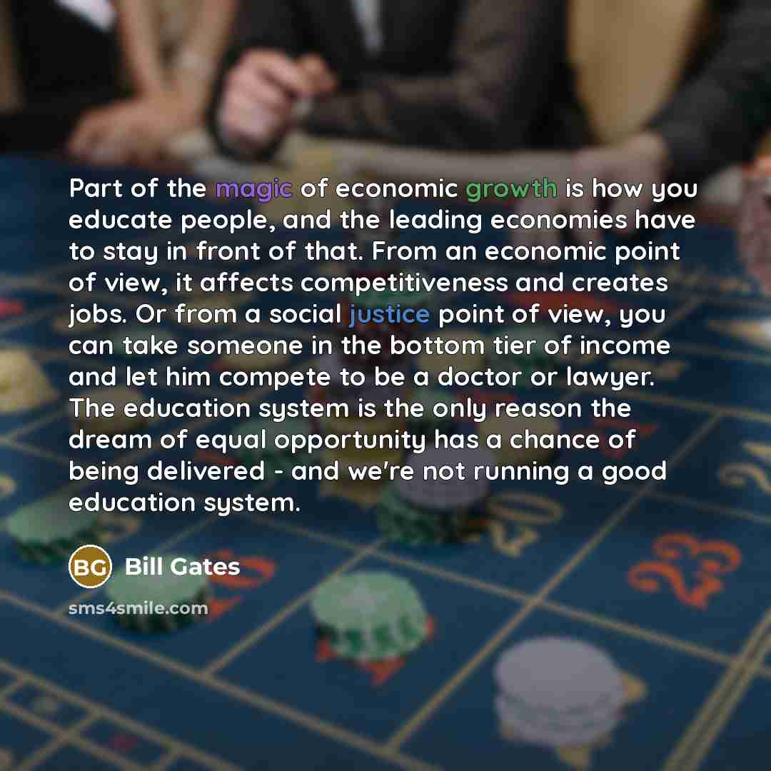 “Part of the magic of economic growth is how you…” quote by Bill Gates