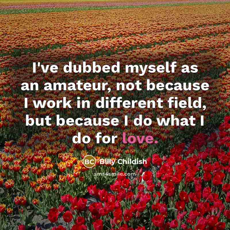 “I've dubbed myself as an amateur, not because I work…” quote by Billy Childish
