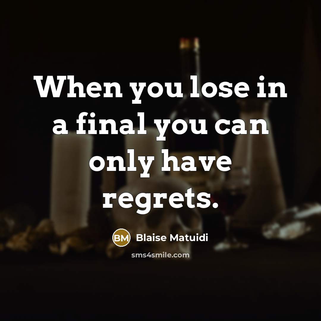 “When you lose in a final you can only have…” quote by Blaise Matuidi