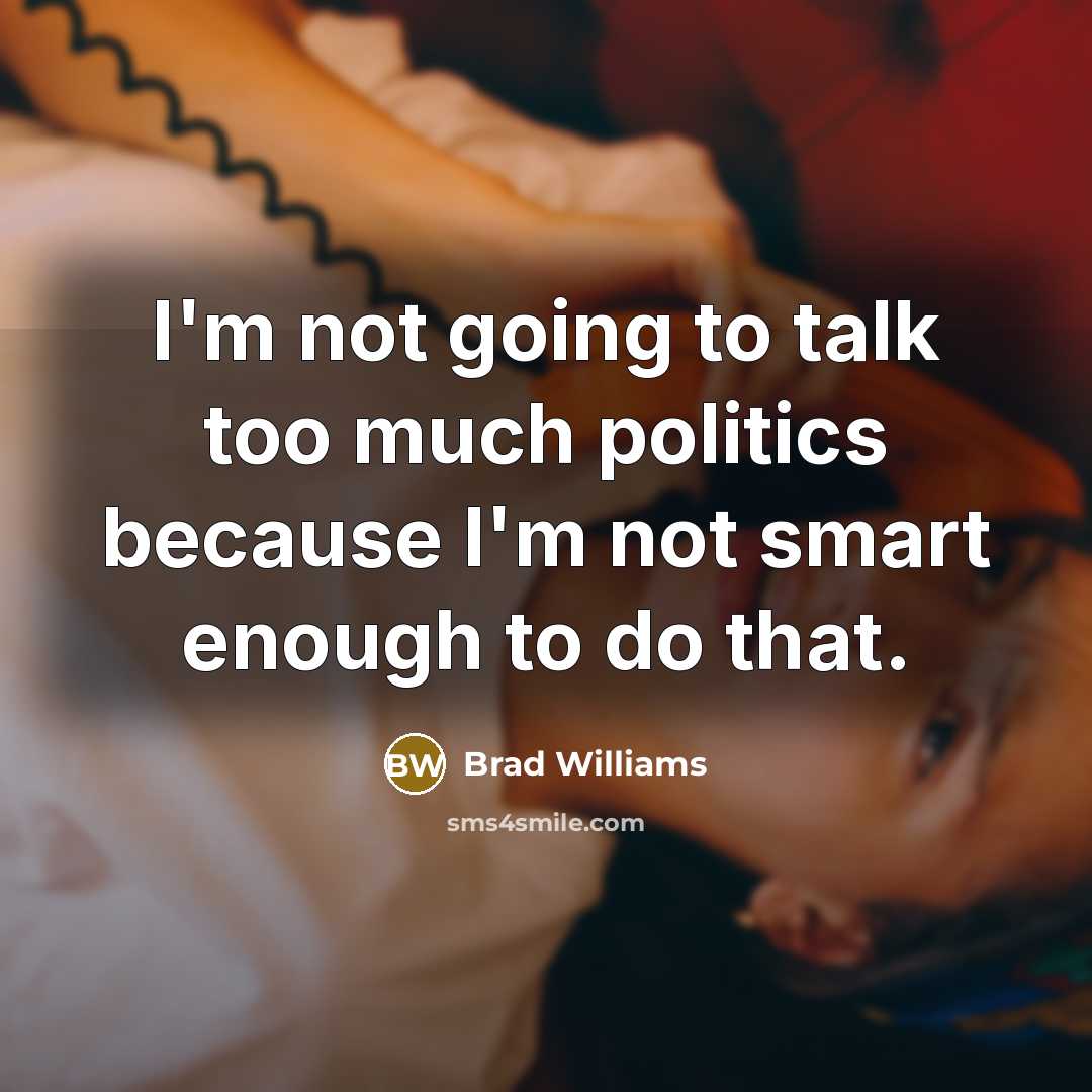 “I'm not going to talk too much politics because I'm…” quote by Brad Williams