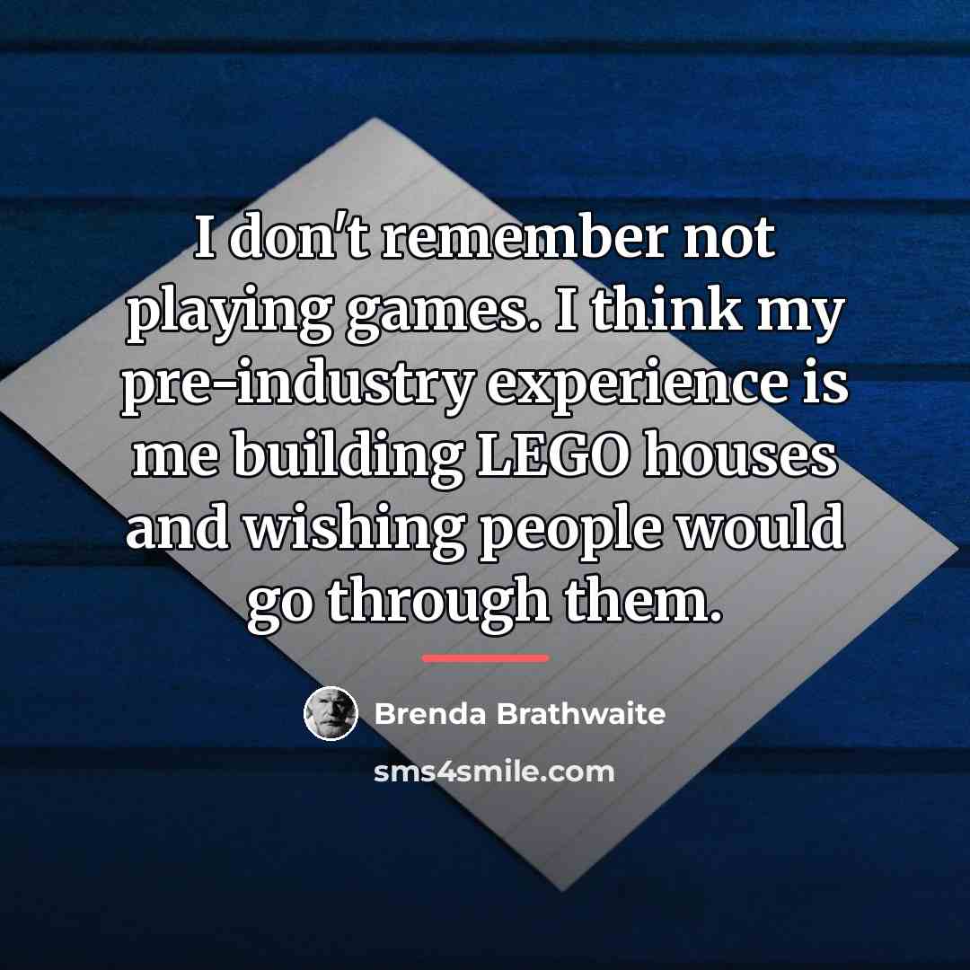 “I don't remember not playing games. I think my pre-industry…” quote by Brenda Brathwaite