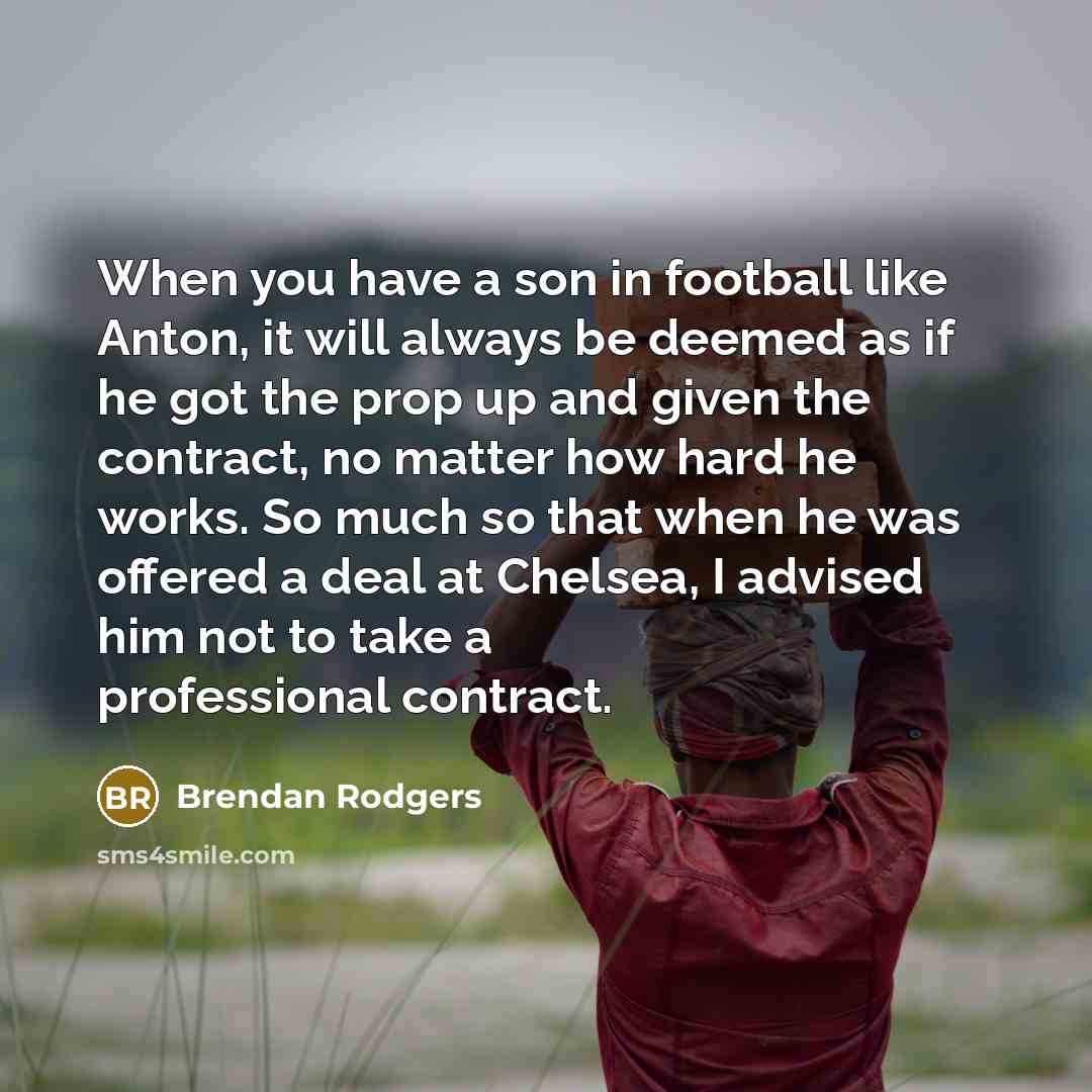“When you have a son in football like Anton, it…” quote by Brendan Rodgers