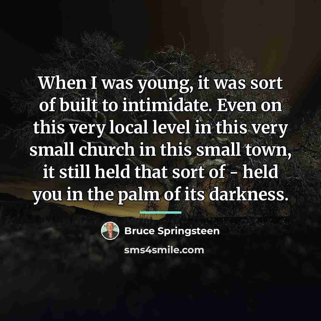 “When I was young, it was sort of built to…” quote by Bruce Springsteen