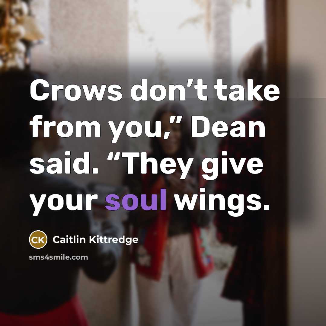 “Crows don’t take from you,” Dean said. “They give your…” quote by Caitlin Kittredge