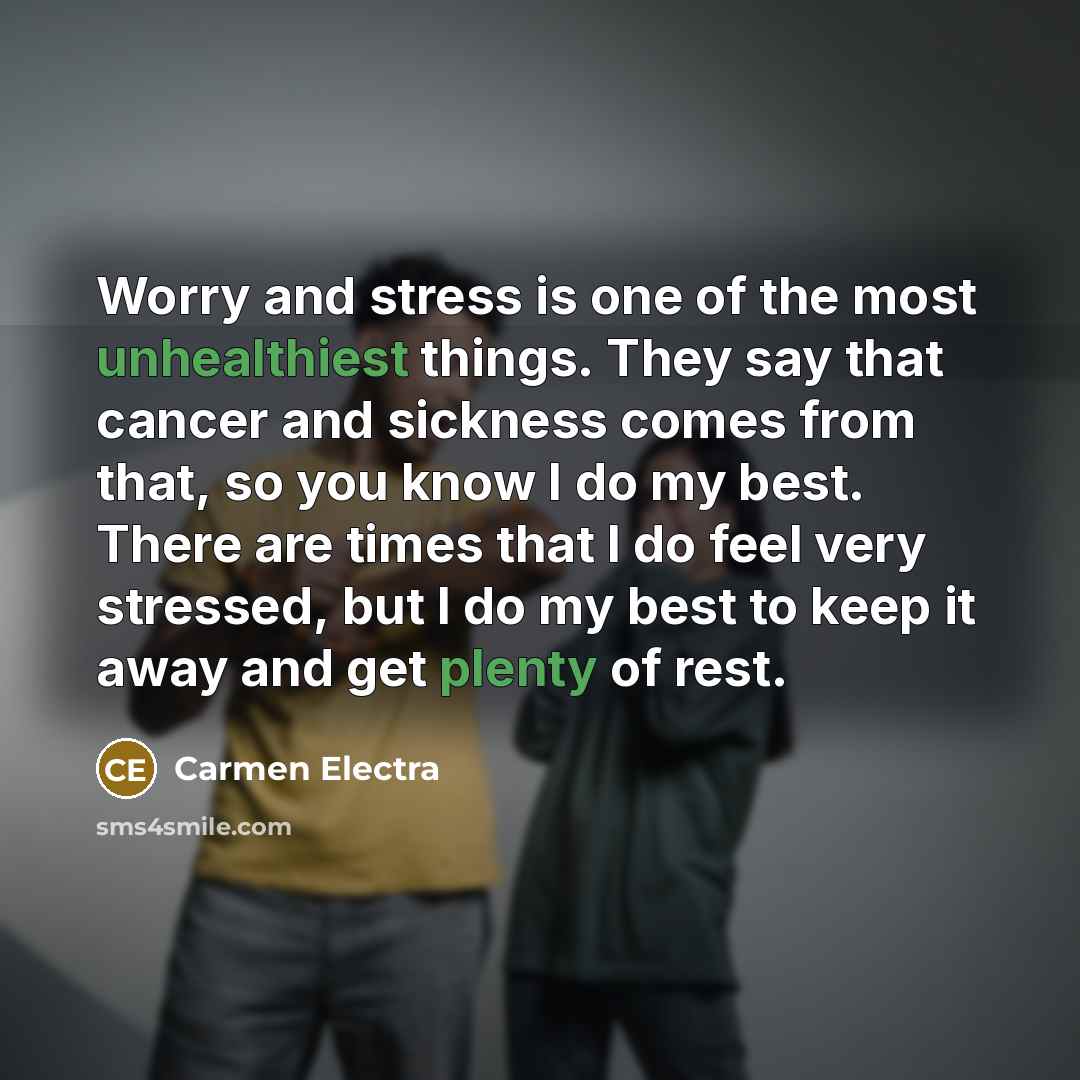 “Worry and stress is one of the most unhealthiest things.…” quote by Carmen Electra