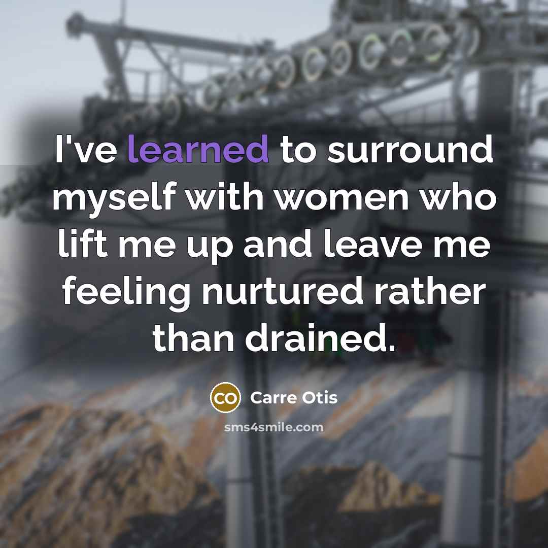 “I've learned to surround myself with women who lift me…” quote by Carre Otis