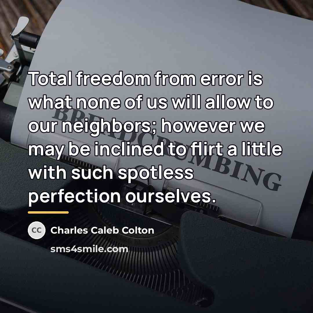 “Total freedom from error is what none of us will…” quote by Charles Caleb Colton