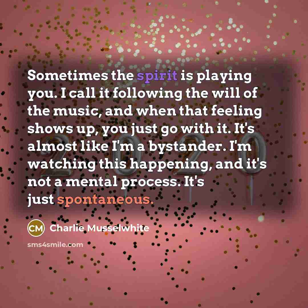 “Sometimes the spirit is playing you. I call it following…” quote by Charlie Musselwhite