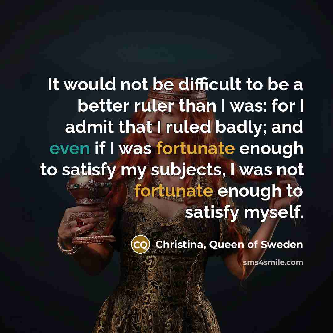 “It would not be difficult to be a better ruler…” quote by Christina, Queen of Sweden