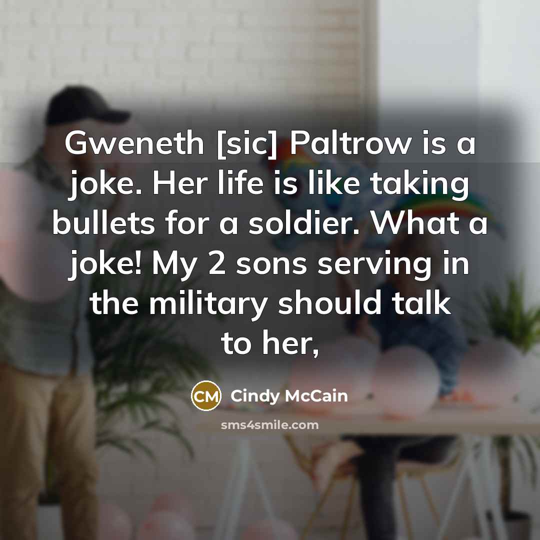 “Gweneth [sic] Paltrow is a joke. Her life is like…” quote by Cindy McCain