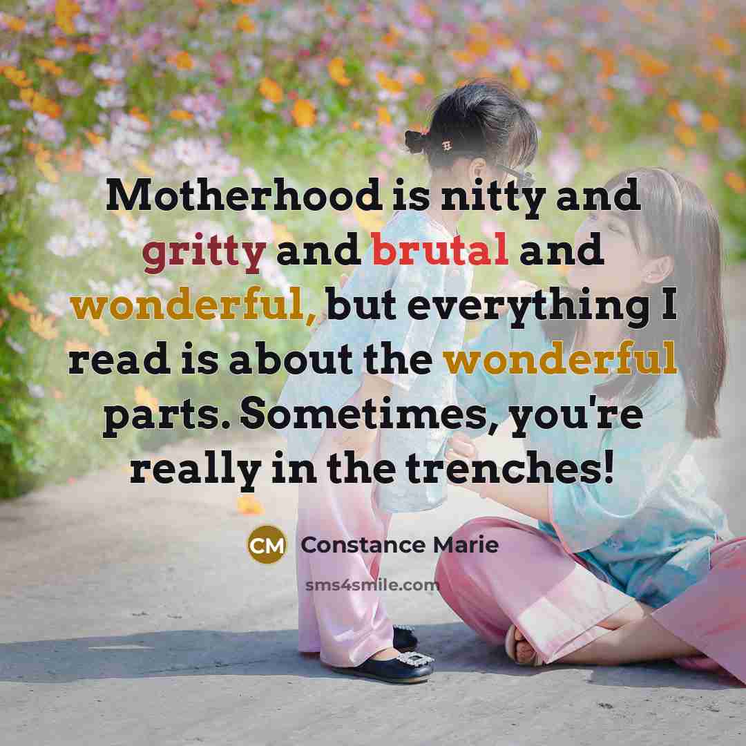 “Motherhood is nitty and gritty and brutal and wonderful, but…” quote by Constance Marie