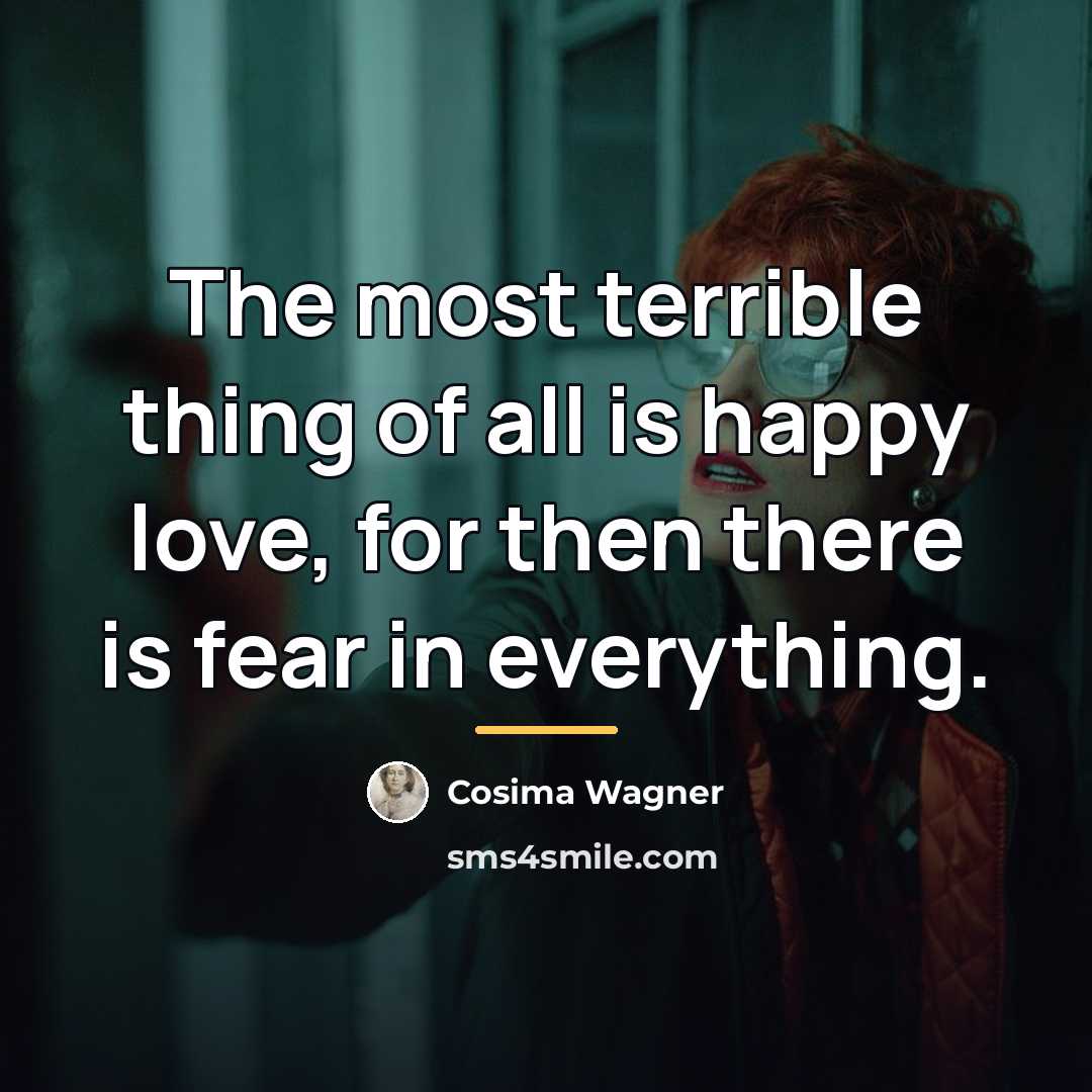 “The most terrible thing of all is happy love, for…” quote by Anonymous