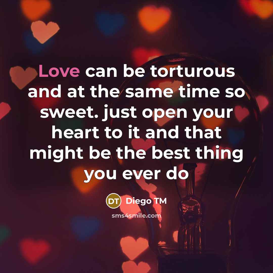 “Love can be torturous and at the same time so sweet. just open your heart to it and that might be the best thing you ever do” quote by Diego TM