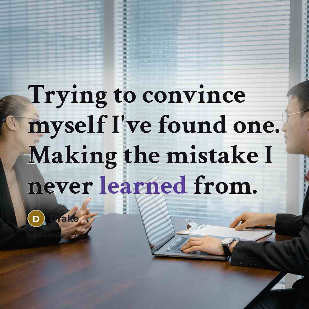“Trying to convince myself I've found one. Making the mistake…” quote by Drake