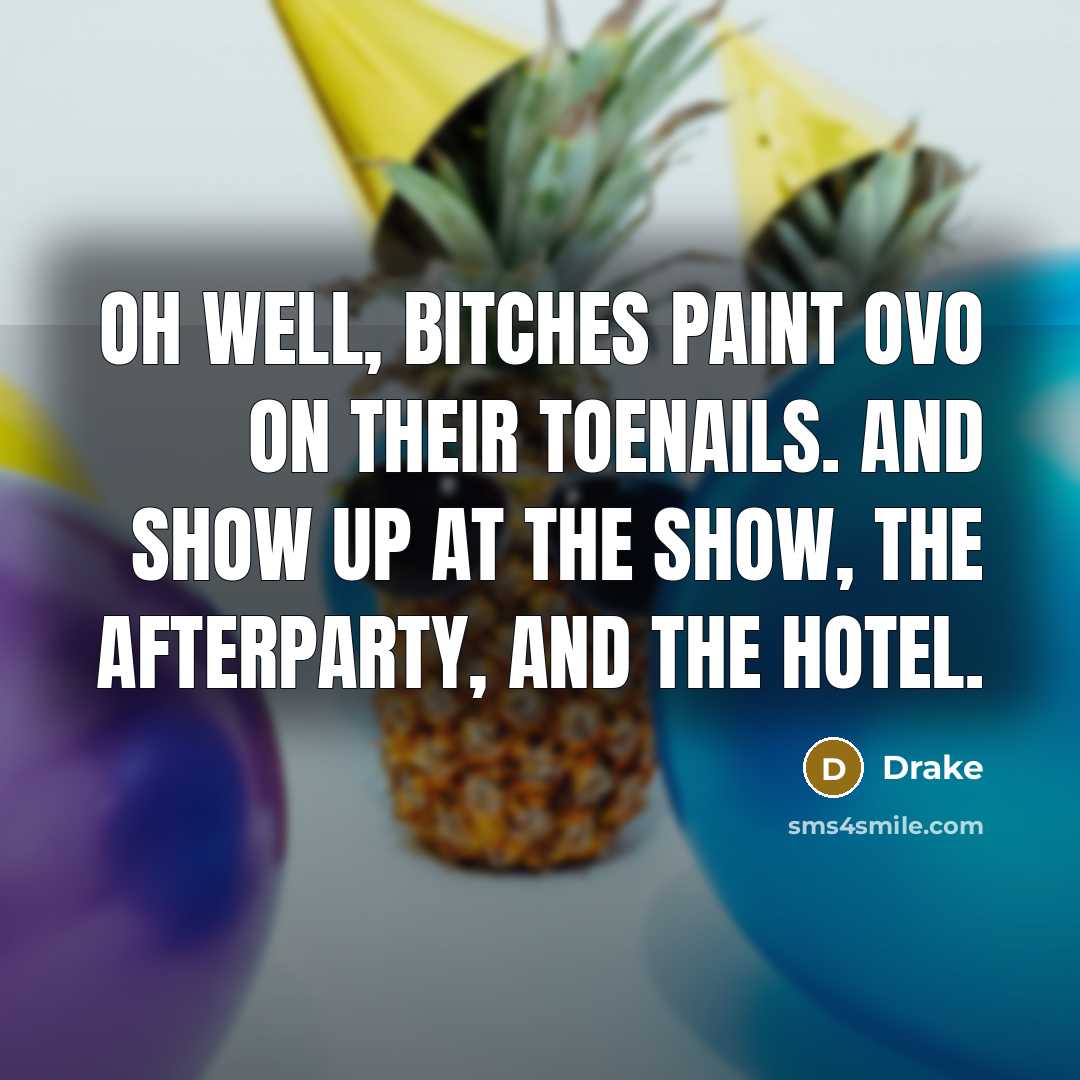 “Oh well, bitches paint OVO on their toenails. And show…” quote by Drake