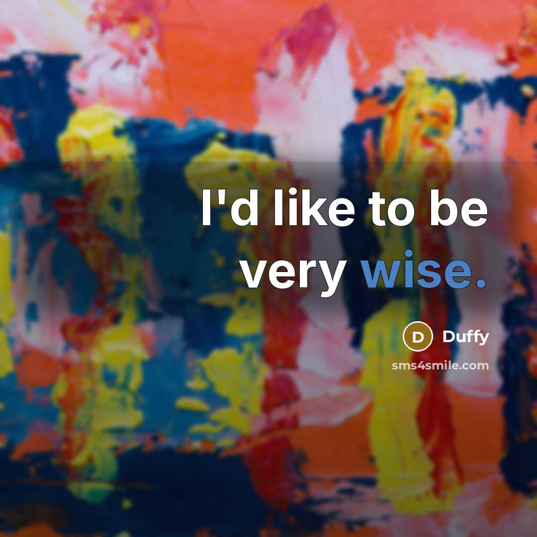 “I'd like to be very wise.…” quote by Duffy