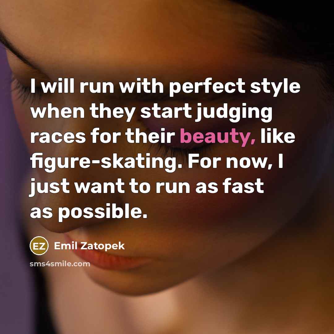 “I will run with perfect style when they start judging…” quote by Emil Zatopek