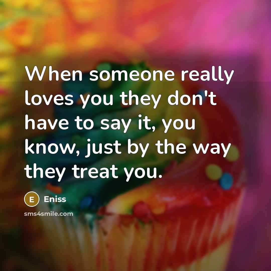 “When someone really loves you they don't have to say…” quote by Eniss