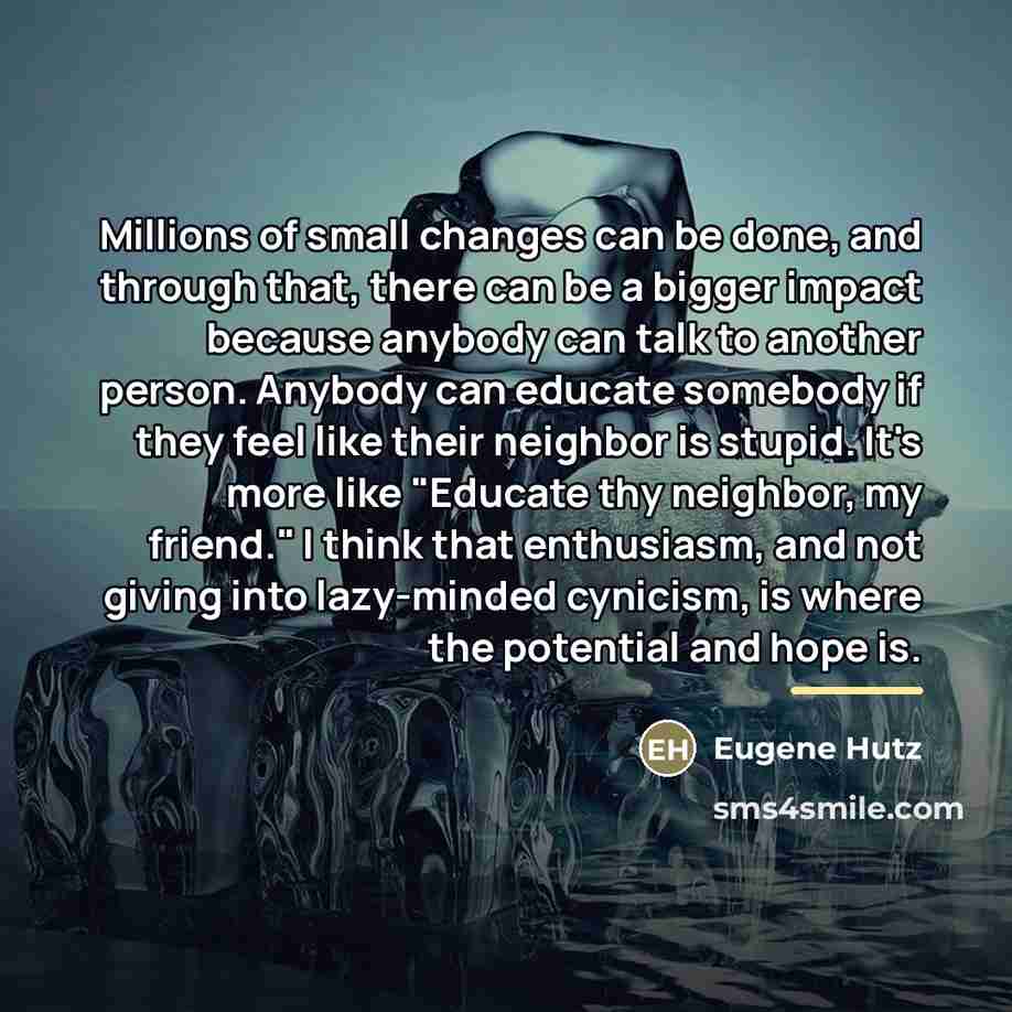 “Millions of small changes can be done, and through that,…” quote by Eugene Hutz