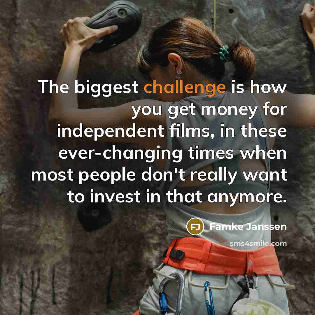 “The biggest challenge is how you get money for independent…” quote by Famke Janssen