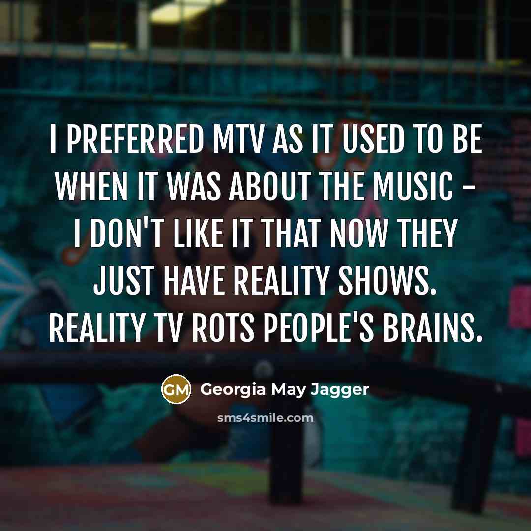 “I preferred MTV as it used to be when it…” quote by Georgia May Jagger