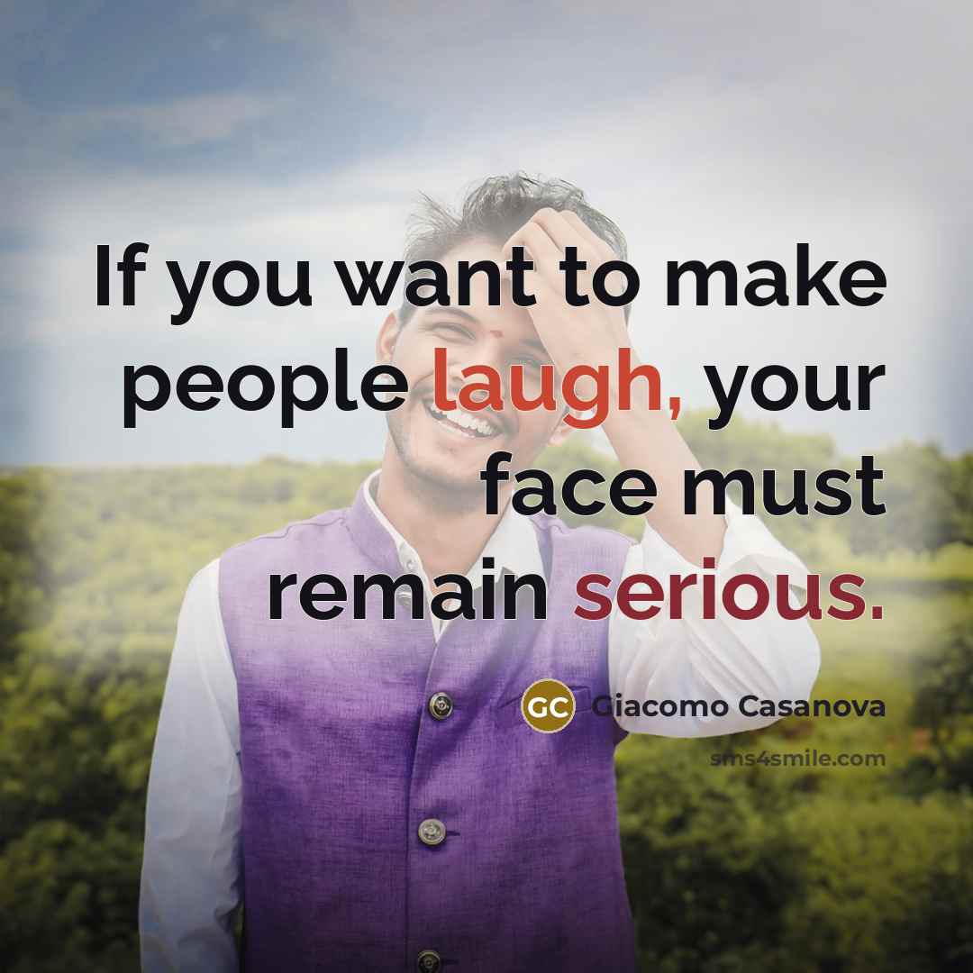 “If you want to make people laugh, your face must…” quote by Giacomo Casanova