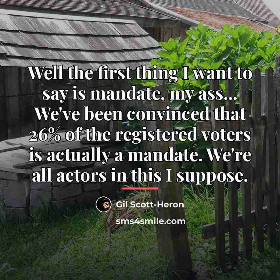 “Well the first thing I want to say is mandate,…” quote by Gil Scott-Heron
