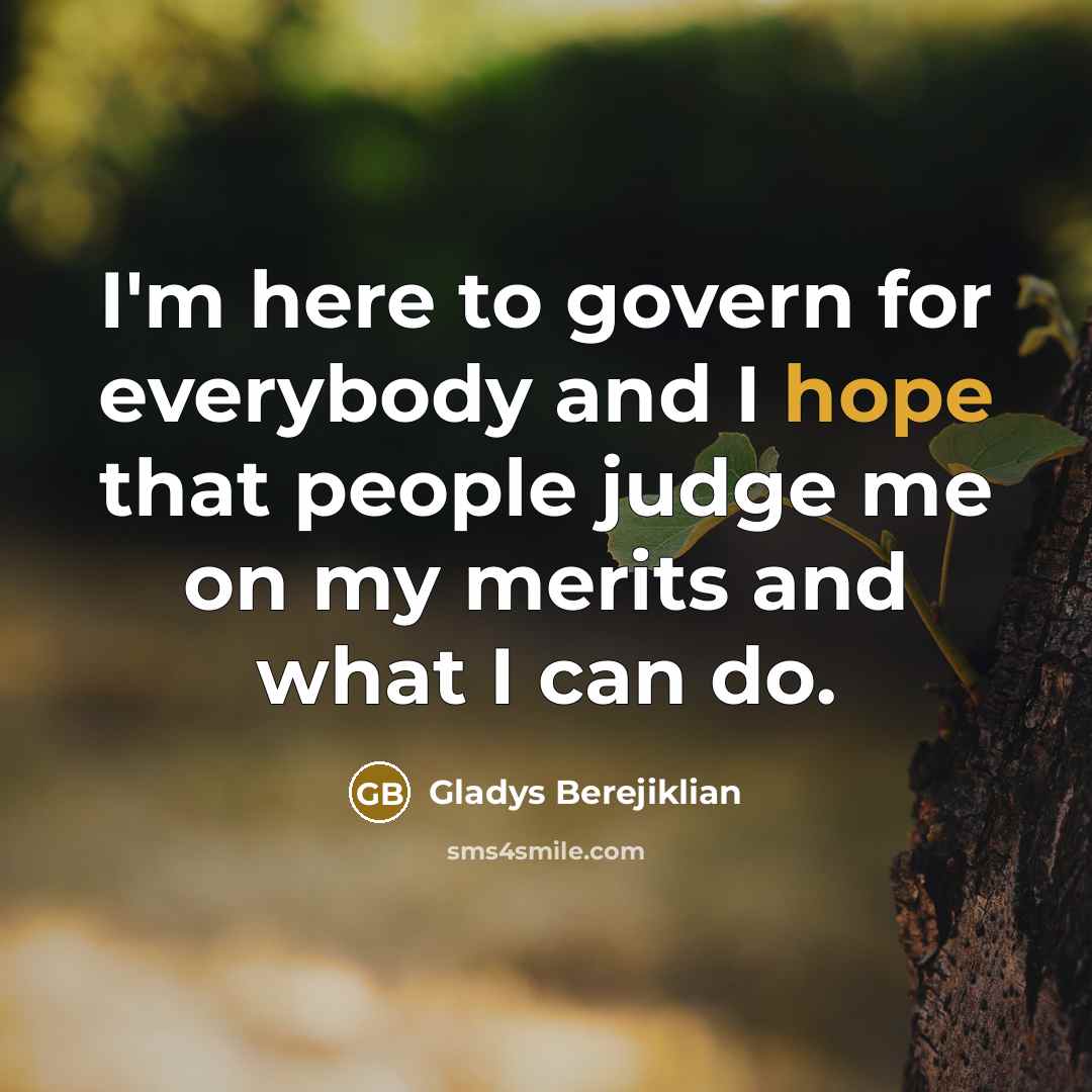 “I'm here to govern for everybody and I hope that…” quote by Gladys Berejiklian