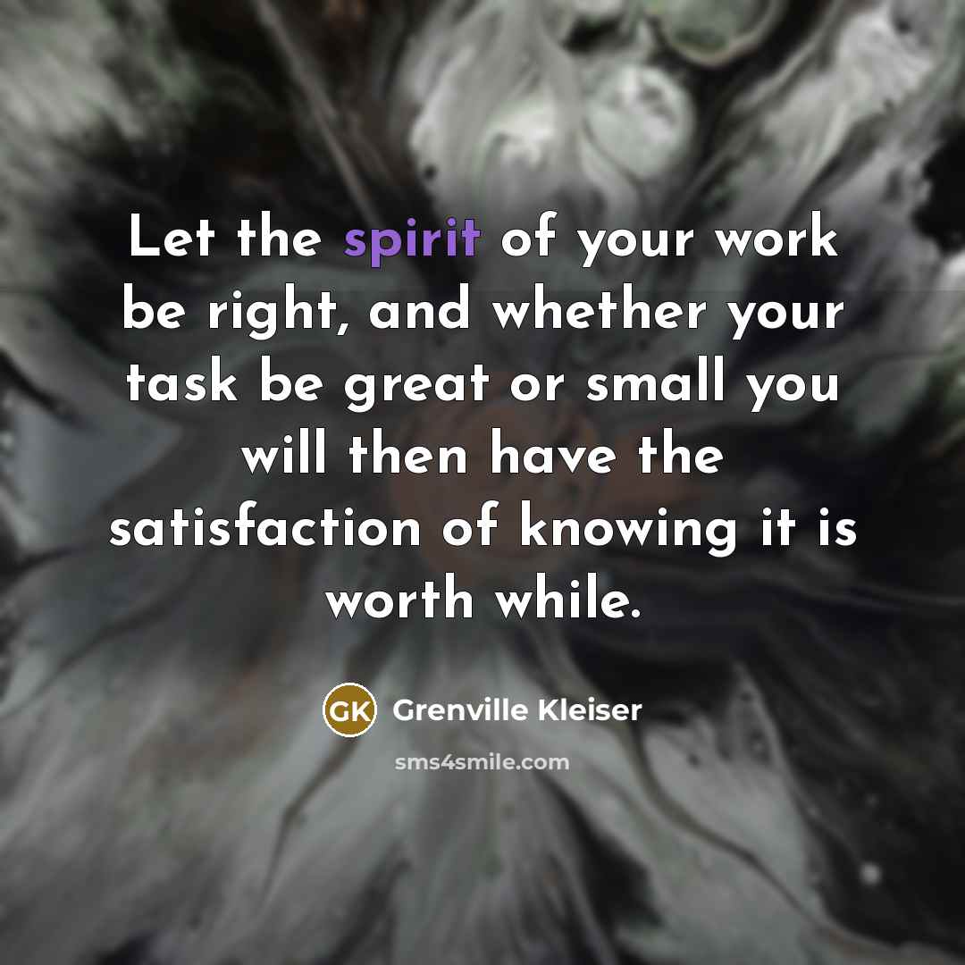 “Let the spirit of your work be right, and whether…” quote by Grenville Kleiser