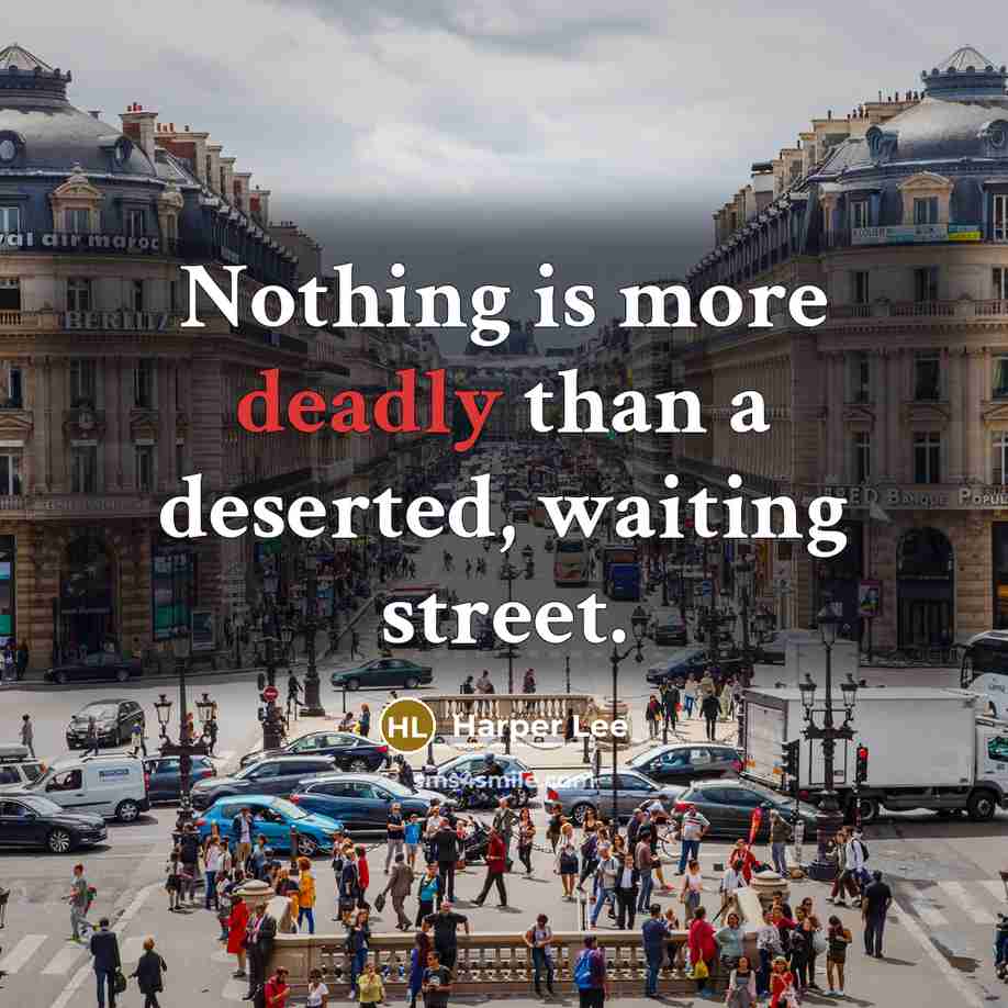 “Nothing is more deadly than a deserted, waiting street.…” quote by Harper Lee