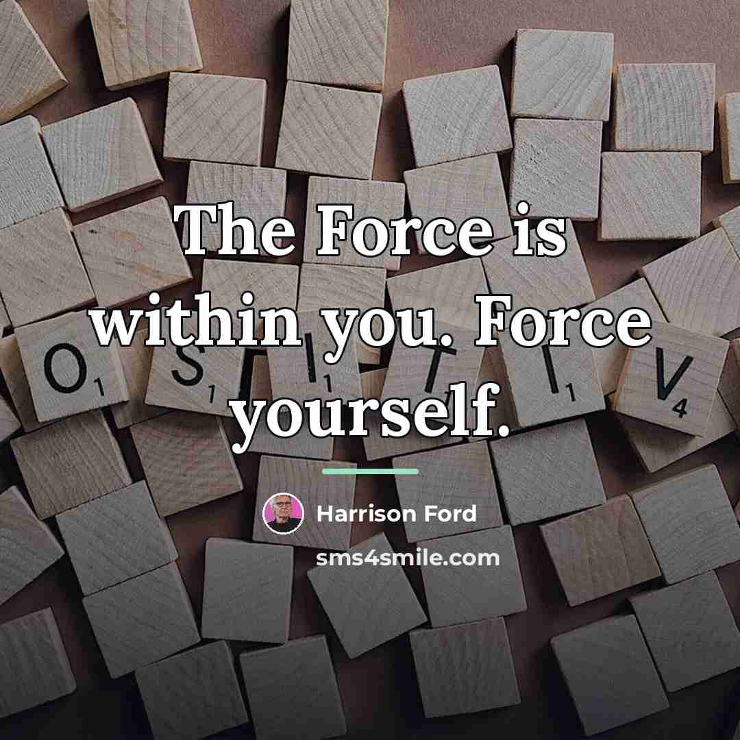 “The Force is within you. Force yourself.…” quote by Harrison Ford
