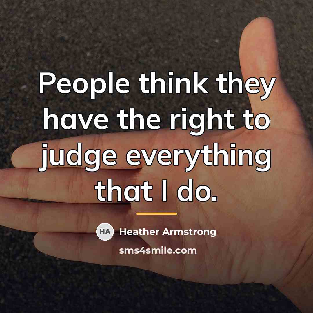 “People think they have the right to judge everything that…” quote by Heather Armstrong