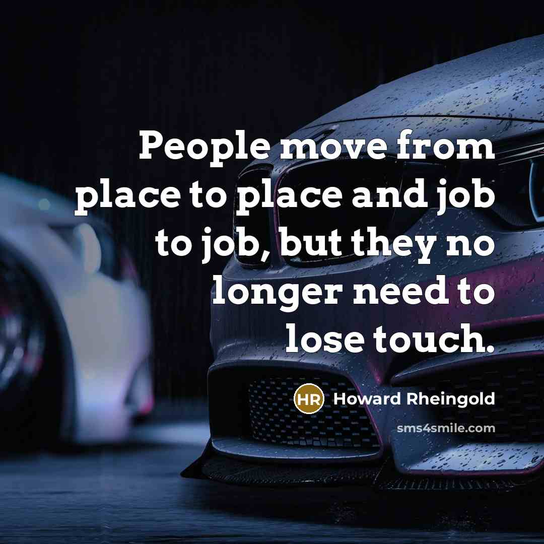 “People move from place to place and job to job,…” quote by Howard Rheingold