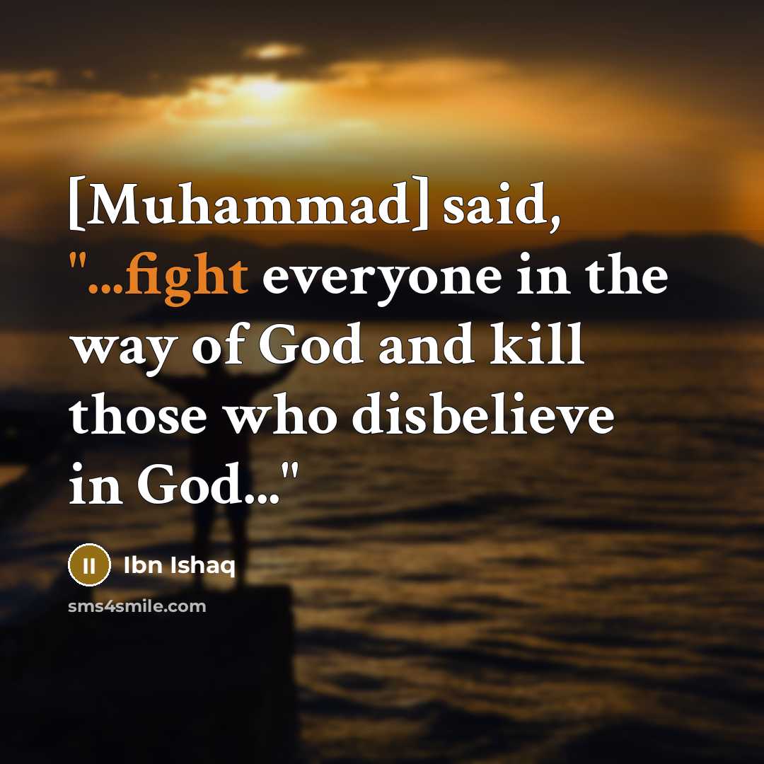 “[Muhammad] said, "...fight everyone in the way of God and…” quote by Ibn Ishaq