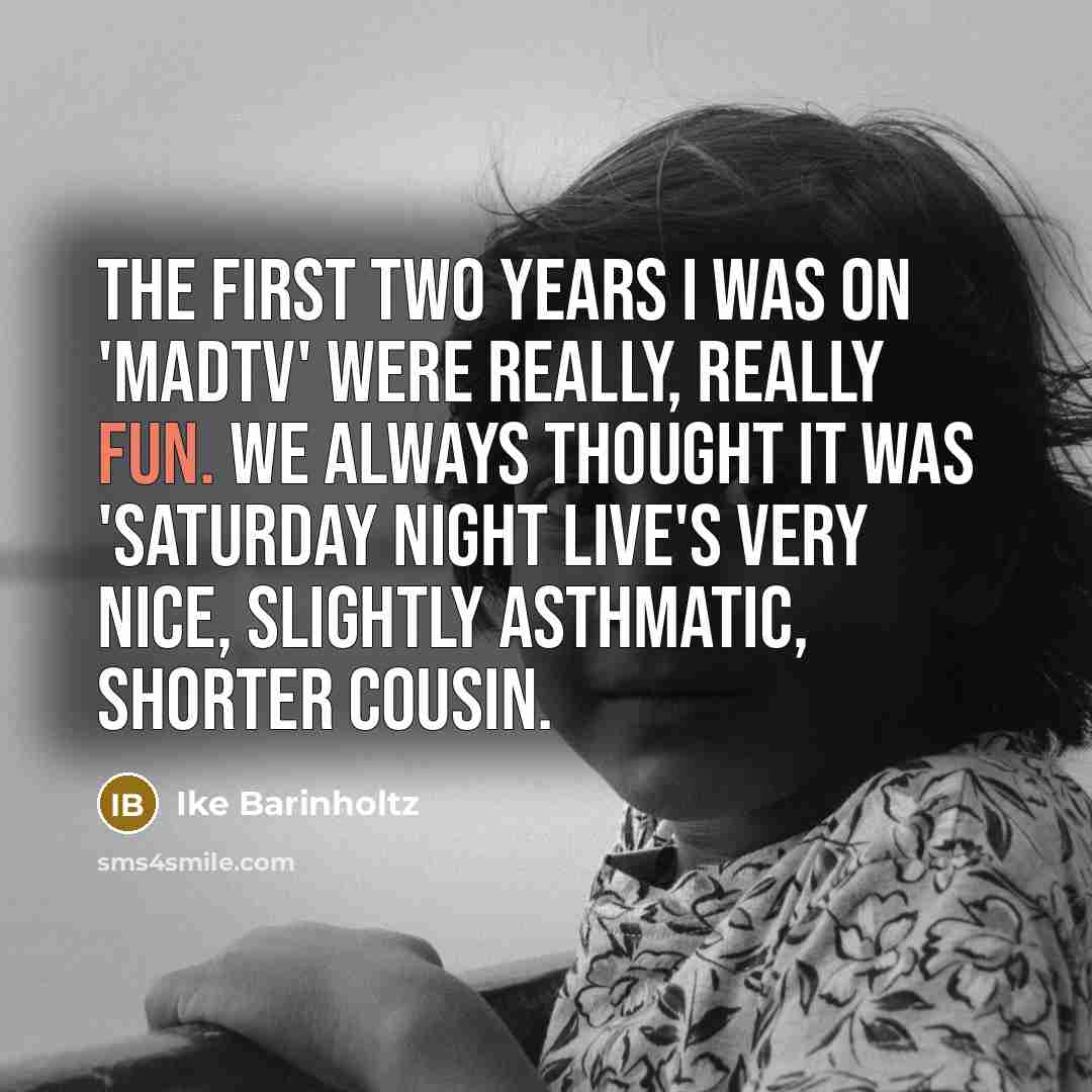 “The first two years I was on 'MADtv' were really,…” quote by Ike Barinholtz