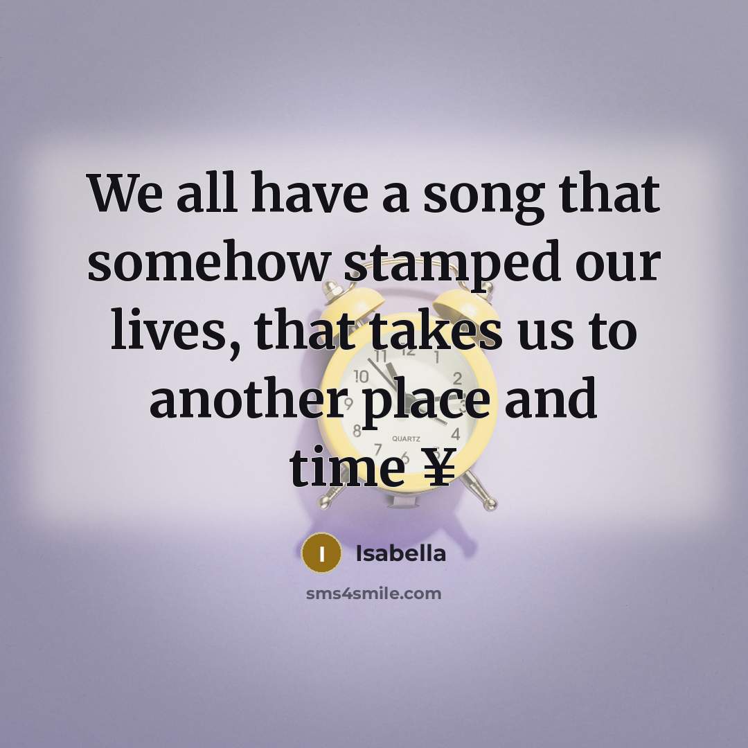 “We all have a song that somehow stamped our lives,…” quote by Isabella