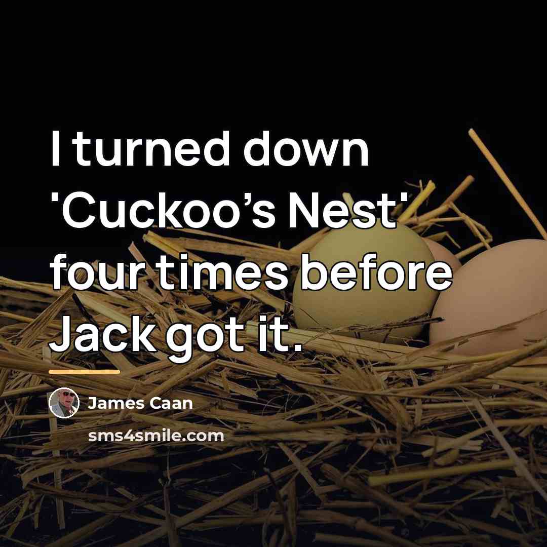 “I turned down 'Cuckoo's Nest' four times before Jack got…” quote by James Caan
