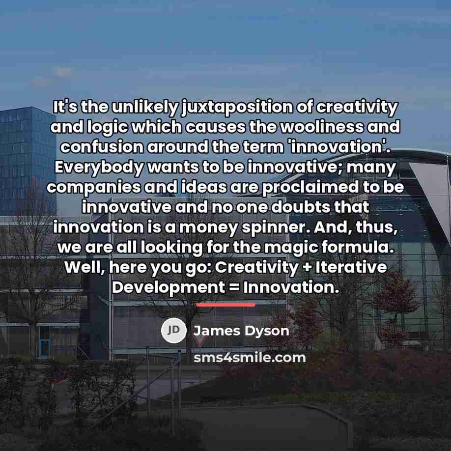 “It's the unlikely juxtaposition of creativity and logic which causes…” quote by James Dyson