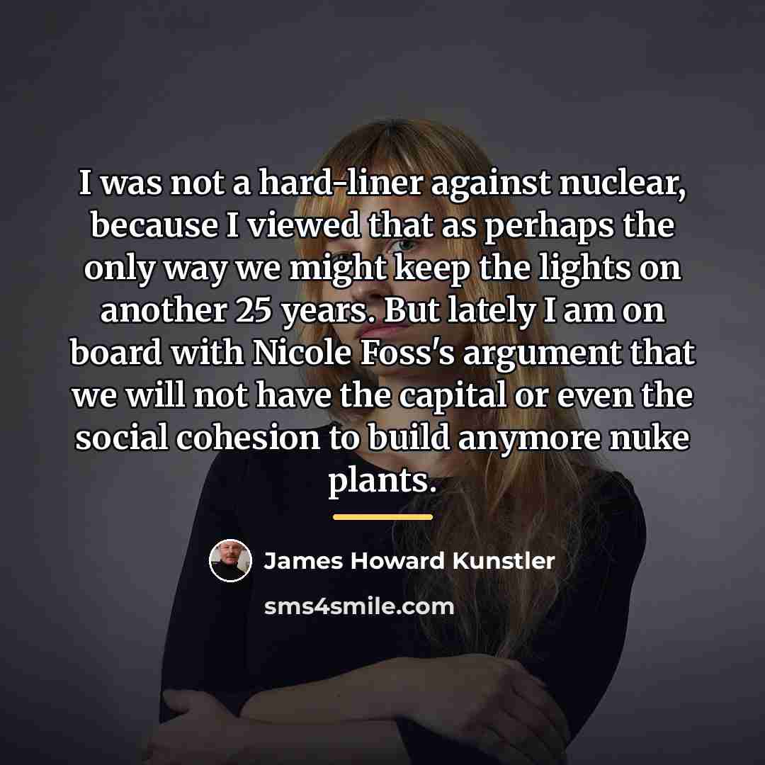 “I was not a hard-liner against nuclear, because I viewed…” quote by James Howard Kunstler